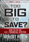 Image for Too big to save?  : how to fix the U.S. financial system