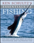 Image for Ken Schultz&#39;s Essentials of Fishing: The Only Guide You Need to Catch Freshwater and Saltwater Fish