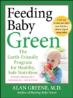 Image for Feeding baby green: the earth-friendly program for healthy, safe nutrition during pregnancy, childhood, and beyond