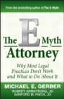 Image for The e-myth attorney  : why most legal practices don't work and what to do about it