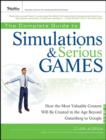 Image for The Complete Guide to Simulations and Serious Games: How the Most Valuable Content Will Be Created in the Age Beyond Gutenberg to Google