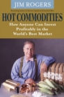 Image for Hot commodities  : how anyone can invest profitably in the world&#39;s best market