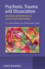 Image for Dissociation and psychosis  : emerging perspectives on severe psychopathology