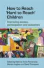 Image for How to reach &#39;hard to reach&#39; children: improving access, participation and outcomes