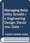 Image for Managing reliability growth in engineering design  : decisions, data and modelling