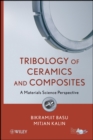 Image for Tribological properties of ceramics and composites  : a materials science perspective