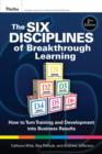 Image for The six disciplines of breakthrough learning  : how to turn training and development into business results