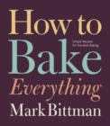 Image for How to bake everything  : simple recipes for the best baking