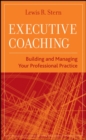 Image for Executive Coaching: Building and Managing Your Professional Practice