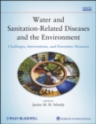 Image for Water and sanitation related diseases and the environment  : challenges, interventions, and preventive measures