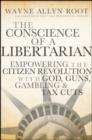 Image for The conscience of a libertarian: empowering the citizen revolution with God, guns, gold &amp; tax cuts