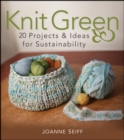 Image for Knit green: 20 projects &amp; ideas for sustainability