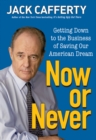 Image for Now or never: getting down to the business of saving our American dream