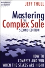 Image for Mastering the complex sale  : how to compete and win when the stakes are high!