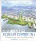 Image for Sustainable and resilient communities  : a comprehensive action plan for towns, cities, and regions
