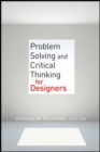 Image for Critical thinking for designers  : problem solving and decision making