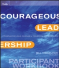 Image for Courageous leadership  : a program for using courage to transform the workplace participant workbook