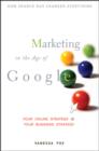 Image for Marketing in the age of Google  : your online strategy is your business strategy