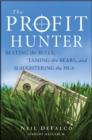 Image for The profit hunter  : beating the bulls, taming the bears, and slaughtering the pigs