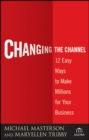 Image for Changing the channel  : 12 easy ways to make millions for your business