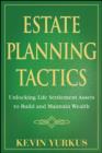 Image for Estate Planning Tactics : Unlocking Hidden Assets to Build and Maintain Wealth
