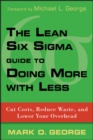 Image for The Lean Six Sigma Guide to Doing More With Less