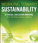Image for Working toward sustainability  : ethical decision making in a technological world