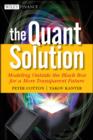 Image for The quant solution  : modeling outside the black box for a more transparent future