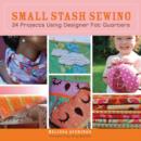 Image for Small stash sewing  : 24 projects using designer fat quarters