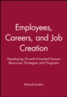 Image for Employees, Careers, and Job Creation : Developing Growth-Oriented Human Resources Strategies and Programs
