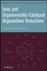 Image for Ionic and Organometallic-Catalyzed Organosilane Reductions