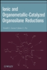 Image for Ionic and organometallic-catalyzed organosilane reductions