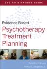 Image for Evidence-based psychotherapy treatment planning: DVD facilitator&#39;s guide