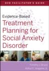 Image for Evidence-based treatment planning for social anxiety disorder: DVD facilitator&#39;s guide