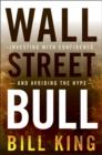 Image for The Wall Street Bull : Investing with Confidence and Avoiding the Hype