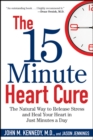 Image for The 15 Minute Heart Cure: The Natural Way to Release Stress and Heal Your Heart in Just Minutes a Day