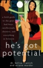 Image for He&#39;s got potential: a field guide to shy guys, bad boys, intellectuals, cheaters, and everything in between
