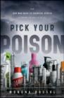 Image for Pick your poison  : how our mad dash to chemical utopia is making lab rats of us all