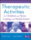 Image for Therapeutic activities for children and teens coping with health issues