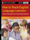Image for How to Teach English Language Learners: Effective Strategies from Outstanding Educators