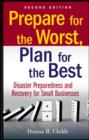 Image for Prepare for the Worst, Plan for the Best : Disaster Preparedness and Recovery for Small Businesses