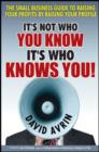 Image for It&#39;s Not Who You Know -- It&#39;s Who Knows You!: The Small Business Guide to Raising Your Profits By Raising Your Profile