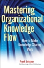 Image for Mastering organizational knowledge flow  : how to make knowledge sharing work