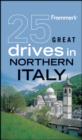 Image for Frommer&#39;s(R) 25 Great Drives in Northern Italy