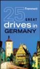 Image for Frommer&#39;s(R) 25 Great Drives in Germany