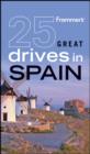 Image for Frommer&#39;s(R) 25 Great Drives in Spain