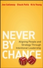 Image for Never by chance  : aligning people and strategy through intentional leadership
