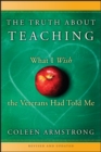 Image for The truth about teaching: what I wish the veterans had told me