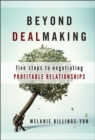 Image for Beyond Dealmaking: Five Steps to Negotiating Profitable Relationships