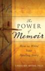 Image for The Power of Memoir: How to Write Your Healing Story